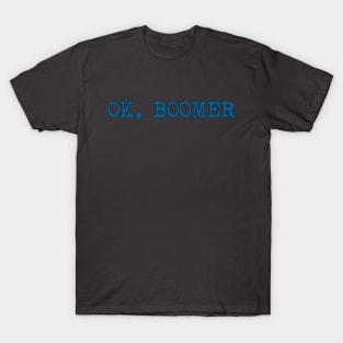 OK, BOOMER - meme funny quote saying novelty T-Shirt